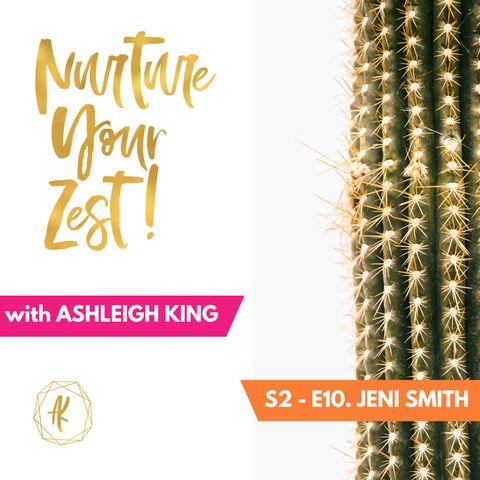 #Nurture Your Zest S2-E10 Jeni Smith on strategic networking, giving up alcohol & coping with miscarriage