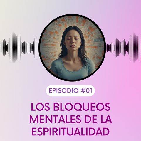 Los bloqueos mentales de la espiritualidad. T5E01