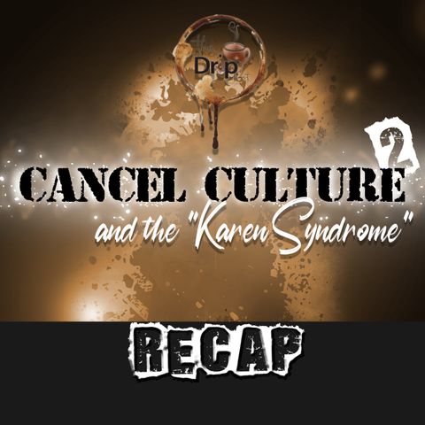 EP 106 - Cancel Culture and the Karen Syndrome 2 (RECAP)
