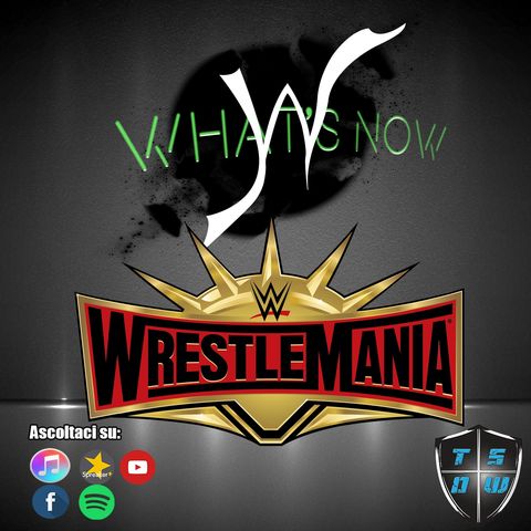 WHAT'S NOW: WrestleMania 35 Edition