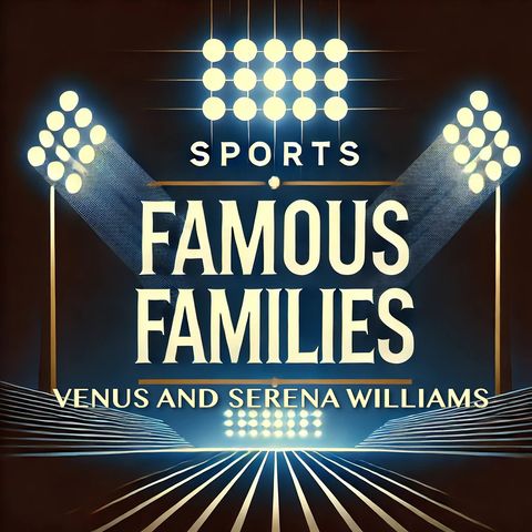 Venus and Serena Williams - Sports Famous Families