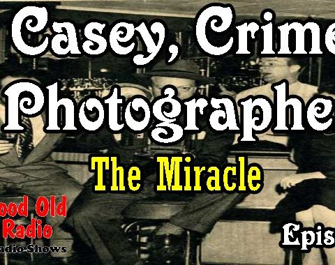 Casey, Crime Photographer, The Miracle Ep. 1  | Good Old Radio #CaseyCrimePhotographer #oldtimeradio