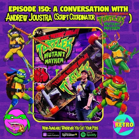 Episode 150: "A Conversation with Andrew Joustra, Script Coordinator for TMNT: Mutant Mayhem"