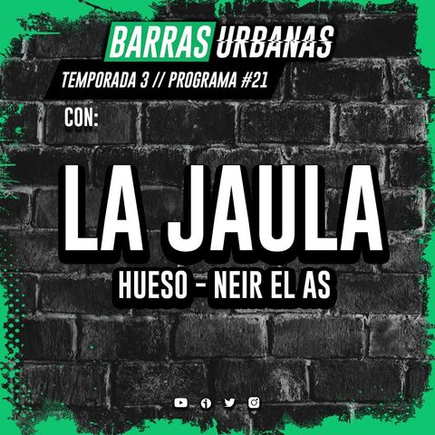 3X21 BARRAS URBANAS con La Jaula (Hueso & Neir el As) Episodio 59