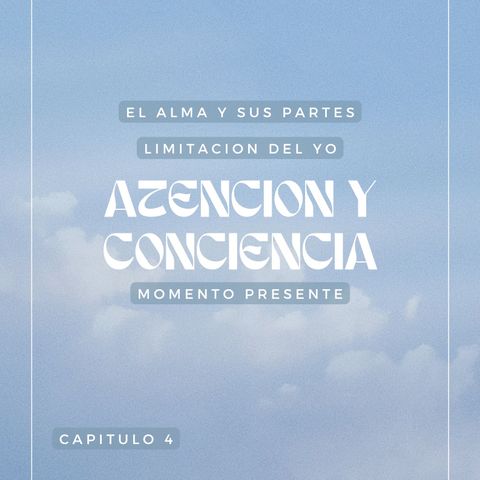 CAPITULO 4. Atención y Conciencia Estoica. Importancia del momento presente. El alma y la limitación del Yo según Marco Aurelio.