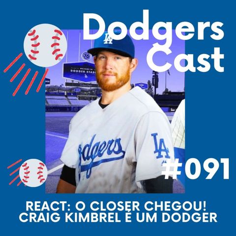 DODGERS CAST – EP 91 – REACT: O CLOSER CHEGOU! CRAIG KIMBREL É UM DODGER