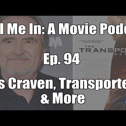 Ep. 94: Wes Craven, The Transporter 4, & More