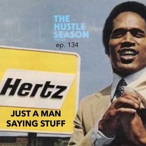 The Hustle Season: Ep. 134 Just a Man Saying Stuff