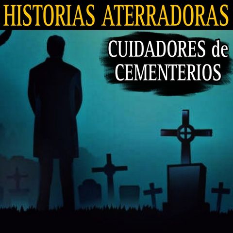 ATERRADORES RELATOS DE CUIDADORES DE CEMENTERIOS / TEMPORADA 3 CAP.2 / L.C.E.