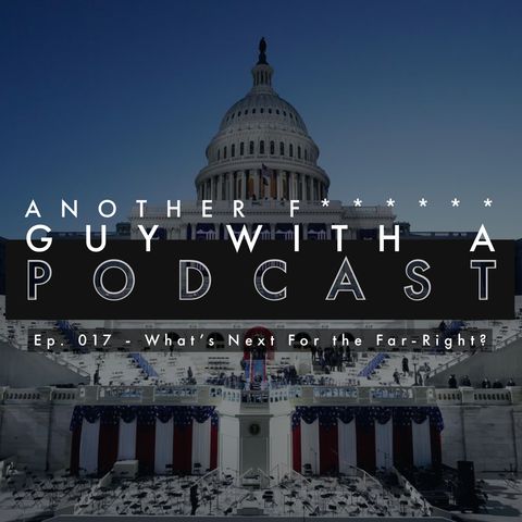 Ep. 017 - What's Next for the Far-Right?