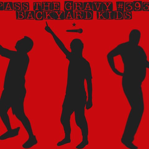 Pass The Gravy #393: Backyard Kids