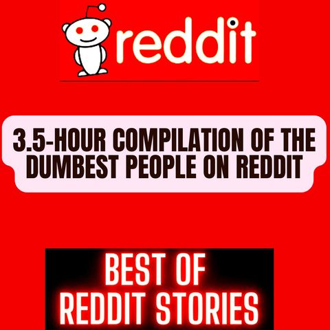 3.5-Hour Compilation of the Dumbest People on Reddit