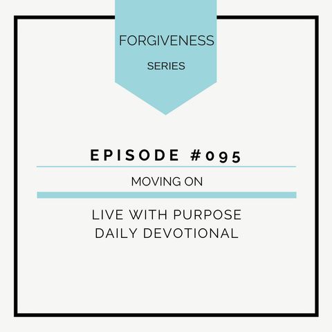 #095 Forgiveness: Moving On