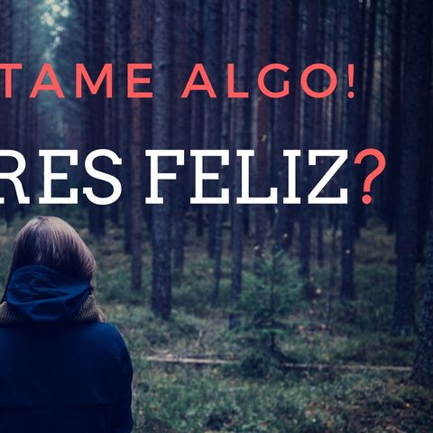 ¿ERES FELIZ?