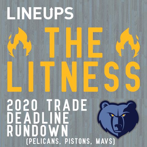 Trade Deadline 2020 Rundown (Pelicans, Pistons, and Mavs)