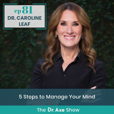 81. Dr. Caroline Leaf: 5 Steps to Manage Your Mind
