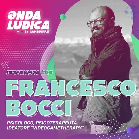 Onda Ludica Puntata 6: La videogametherapy spiegata da Francesco Bocci