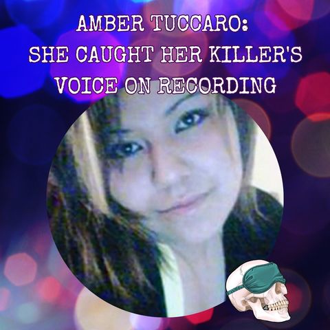 Amber Tuccaro: She Caught Her Killer's Voice on Recording