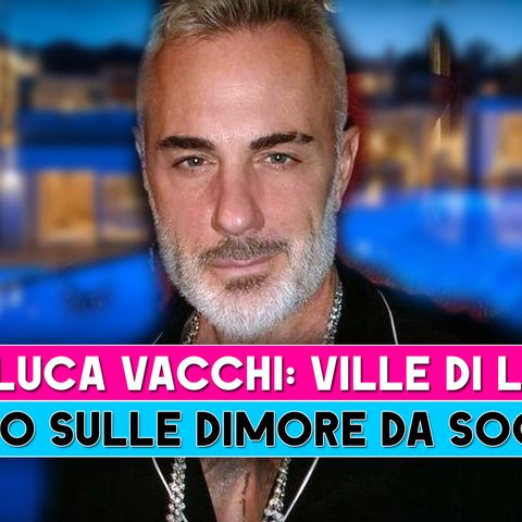 Gianluca Vacchi, Ville Di Lusso: Tutto Sulle Dimore Da Sogno!