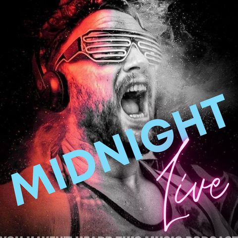 You haven't heard thi music podcast. Midnight LIVE!!!