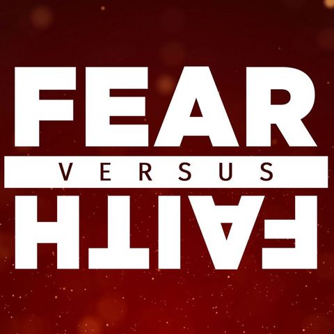 FAITH VS FEAR