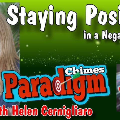 Staying Positive in a Negative World, Positivity & Good Vibrations | Paradigm Chimes with Helen Cernigliaro #lawofattraction