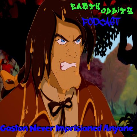 Earth Oddity 310: Gaston Never Imprisoned Anyone