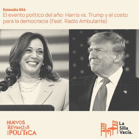 El evento político del año: Harris vs. Trump y el costo para la democracia (Feat. Radio Ambulante)