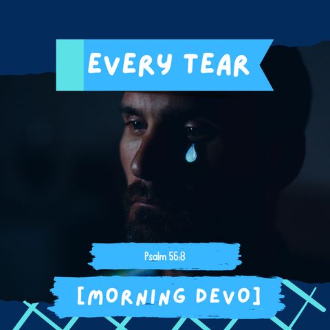 Every Tear [Morning Devo]