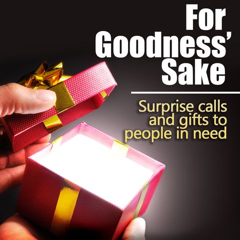 For Goodness' Sake: Surprise Calls and Gifts to Those in Need