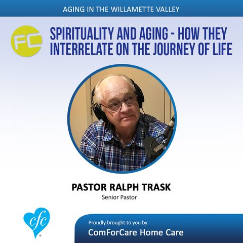 9/19/17: Pastor Ralph Trask with Fellowship Church | Spirituality and Aging - How They Interrelate on the Journey of Life