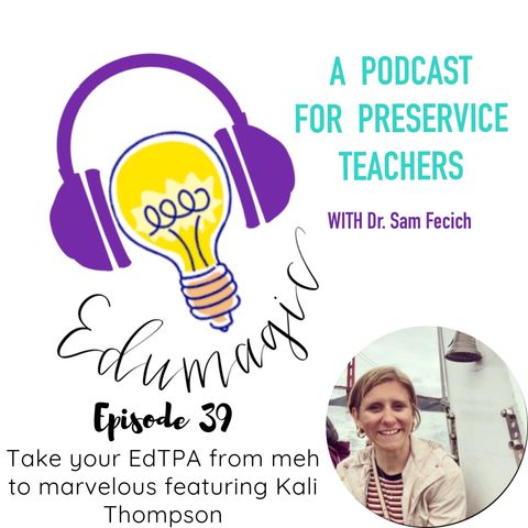 Take your EdTPA from "Meh" to "Marvelous" featuring Kali Thompson E39