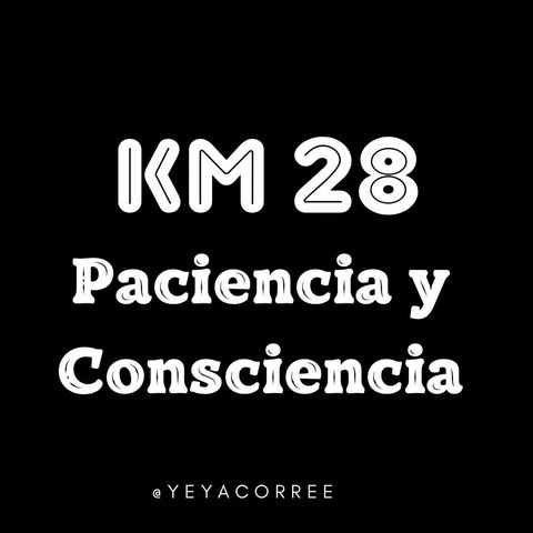 Km 28 Paciencia y Consciencia