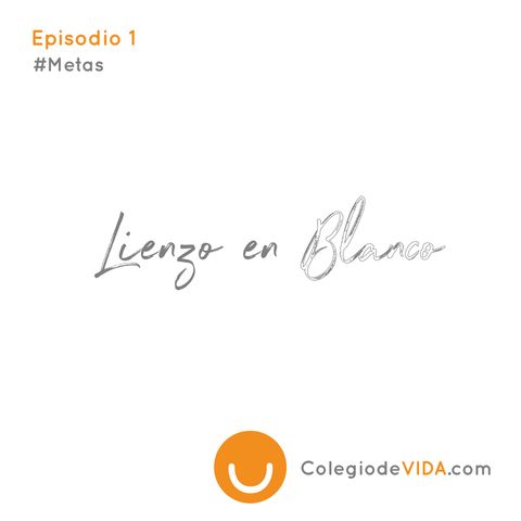 Lienzo en blanco #Metas Podcast Colegio de Vida Episodio 1