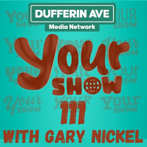 Your Show Ep 111 - Dufferin Ave Media Network