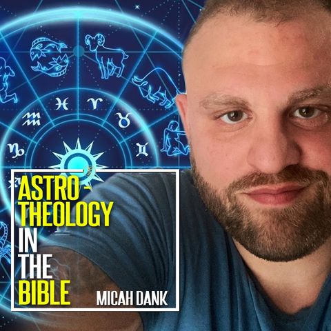 Micah Dank | Astrotheology In The Bible