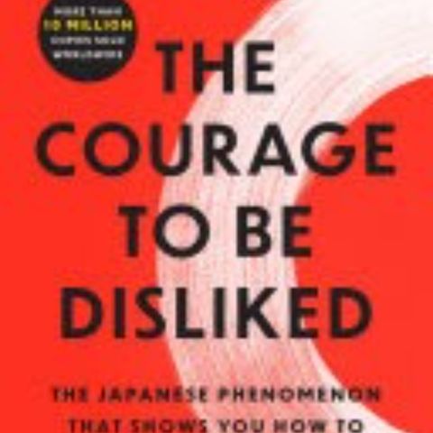 Embracing Freedom: Insights from 'The Courage to Be Disliked' by Ichiro Kishimi and Fumitake Koga