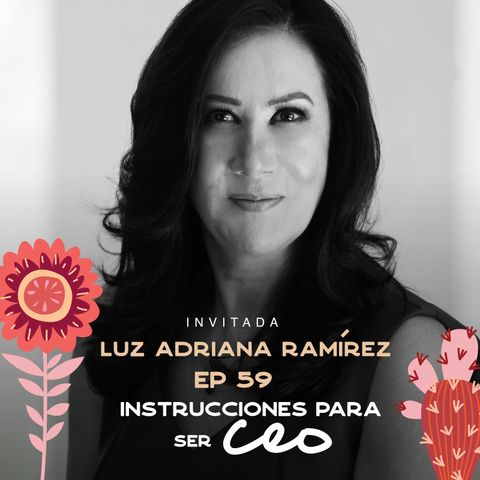 EP059 - Ser CEO - Luz Adriana Ramírez - CEO Visa México - María José Ramírez Botero