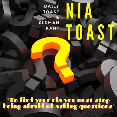 Nia Toast - To find Your Nia you must stop being afraid of asking questions