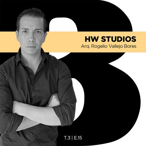 T3 Episodio 15 - HW Studio con el Arq. Rogelio Vallejo Bores