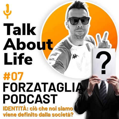 Forzataglia Podcast #07 - IDENTITÁ: ciò che noi siamo viene definito dalla società?