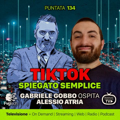 134 - TikTok spiegato semplice. Gabriele Gobbo con Alessio Atria