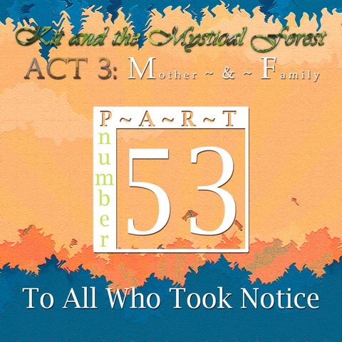 Part 53: To All Who Took Notice