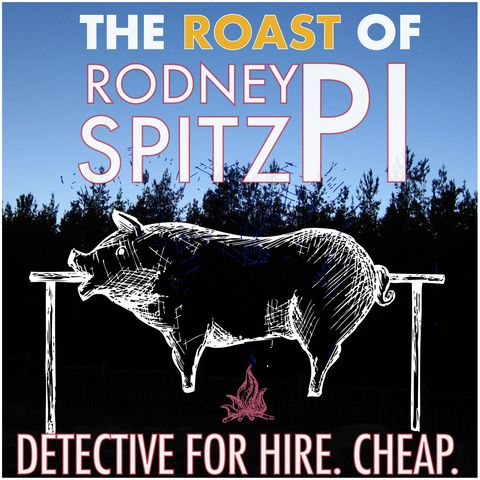 The Roast of Rodney Spitz, PI