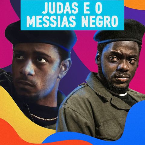 #05 - Falando de Judas e o Messias Negro: Indicados ao Oscar 2021