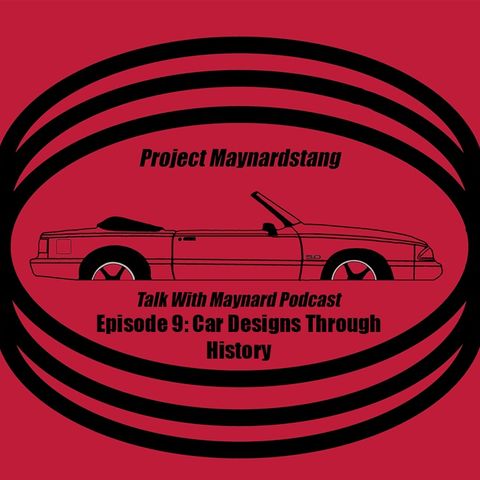 Talk With Maynard Episode 9 (Car Designs through History)