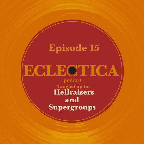 Episode 15: Tangled up in Hellraisers and Supergroups