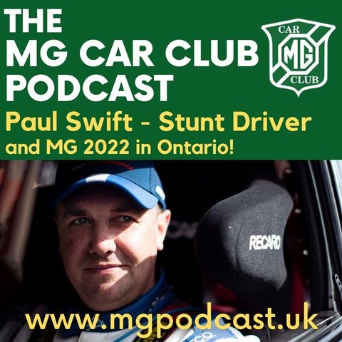Episode 76: Paul Swift, Stunt Driver and MG 2022 in Ontario!