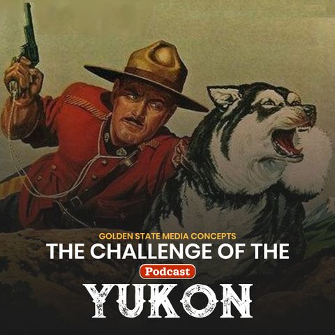 GSMC Classics: Challenge of the Yukon Episode 226: Sergeant Preston Faces Death