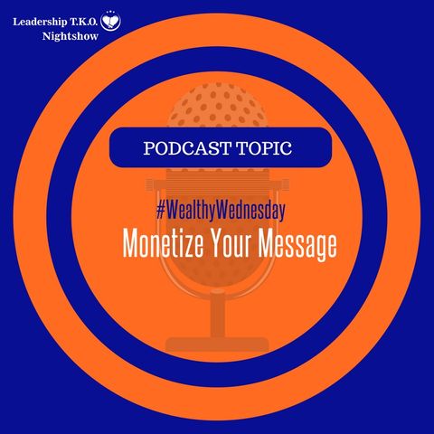 Wealthy Wednesday - Monetize Your Message | Lakeisha McKnight